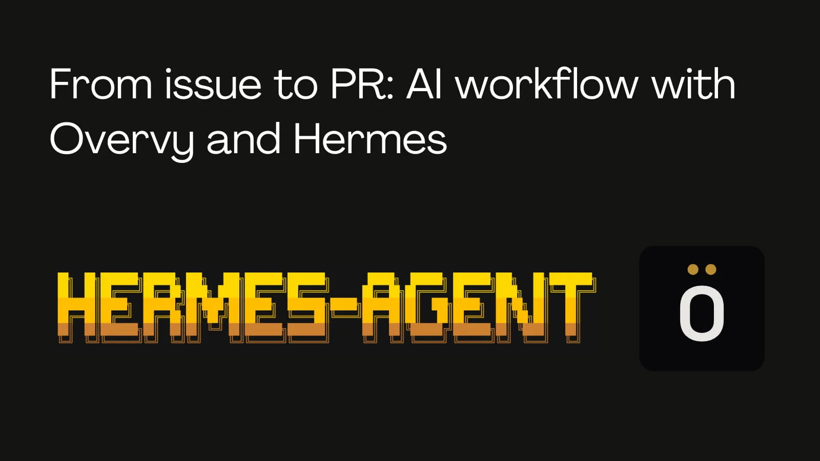 From issue to PR: AI workflow with Overvy and Hermes