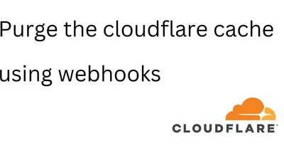 How to Clear Cloudflare Cache using a webhook